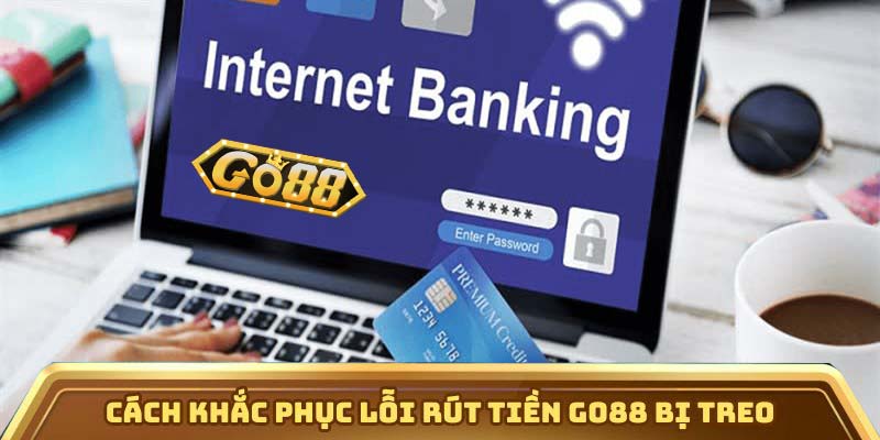 Khắc Phục Lỗi Rút Tiền Go88 Bị Treo - Cách Xử Lý Chi Tiết | go88.bz Cách khắc phục lỗi rút tiền Go88 bị treo