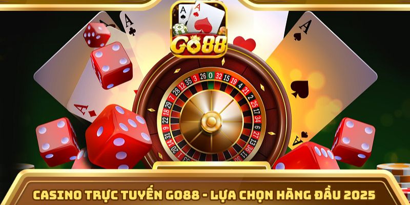 Casino trực tuyến Go88 - Lựa chọn hàng đầu 2025
