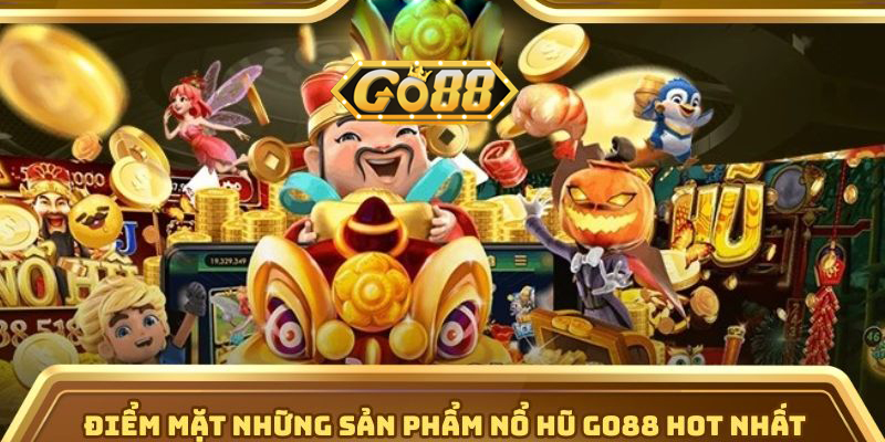 Nổ Hũ Go88 - Cổng Game Uy Tín Với Tỷ Lệ Nổ Hũ Cao Nhất Thị Trường | go88.bz Điểm mặt những sản phẩm nổ hũ Go88 hot nhất