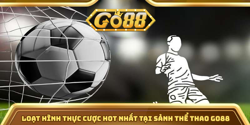 Thể Thao Go88 Với Hơn 100 Môn Thể Thao, Kèo Cược Đa Dạng! | go88.bz Loạt hình thực cược hot nhất tại sảnh thể thao Go88