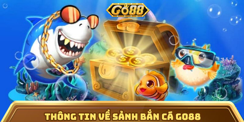 Thông tin về sảnh bắn cá Go88