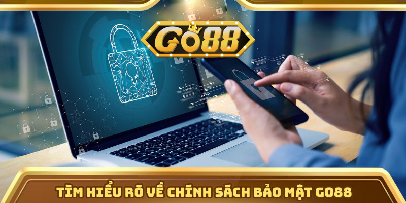 Chính Sách Bảo Mật | go88.bz Tìm hiểu rõ về chính sách bảo mật Go88